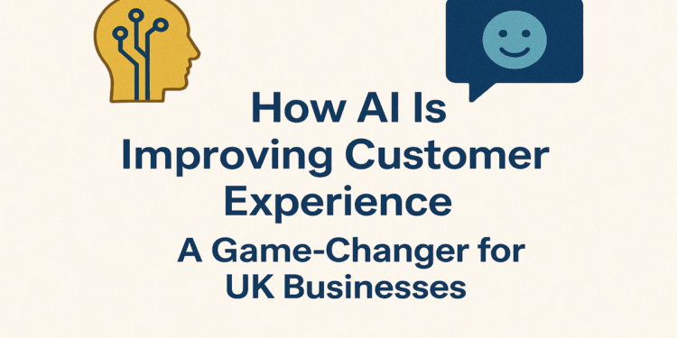 How AI Is Improving Customer Experience A Game-Changer for UK Businesses.