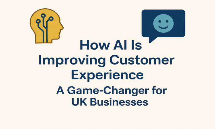 How AI Is Improving Customer Experience A Game-Changer for UK Businesses.
