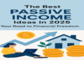 The Best Passive Income Ideas in 2025 Your Road to Financial Freedom