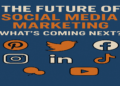 The Future of Social Media Marketing What's Coming Next