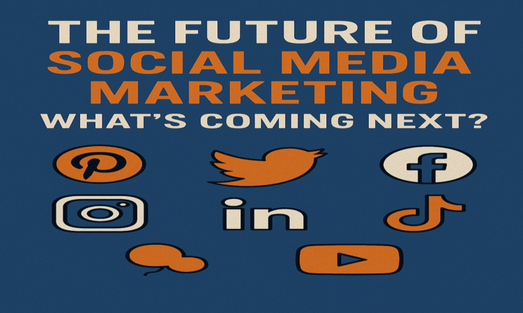 The Future of Social Media Marketing What's Coming Next