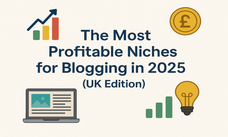 The Most Profitable Niches for Blogging in 2025 (UK Edition)